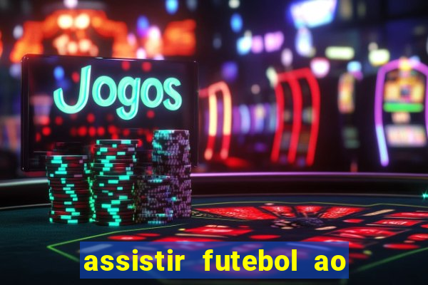 assistir futebol ao vivo sem travar